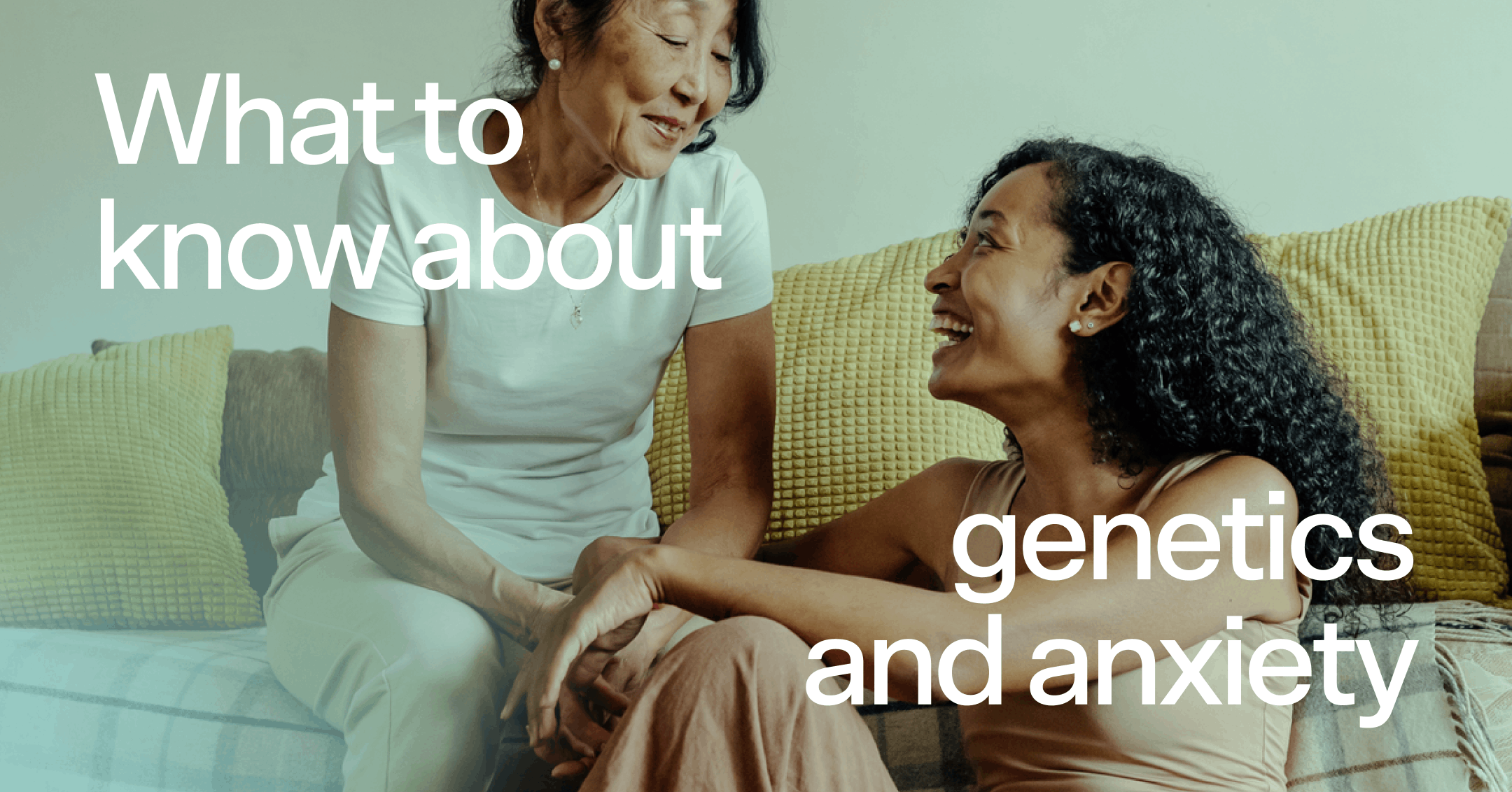 mother and daughter trying to break the anxiety cycle with text 'What to know about genetics and anxiety'
