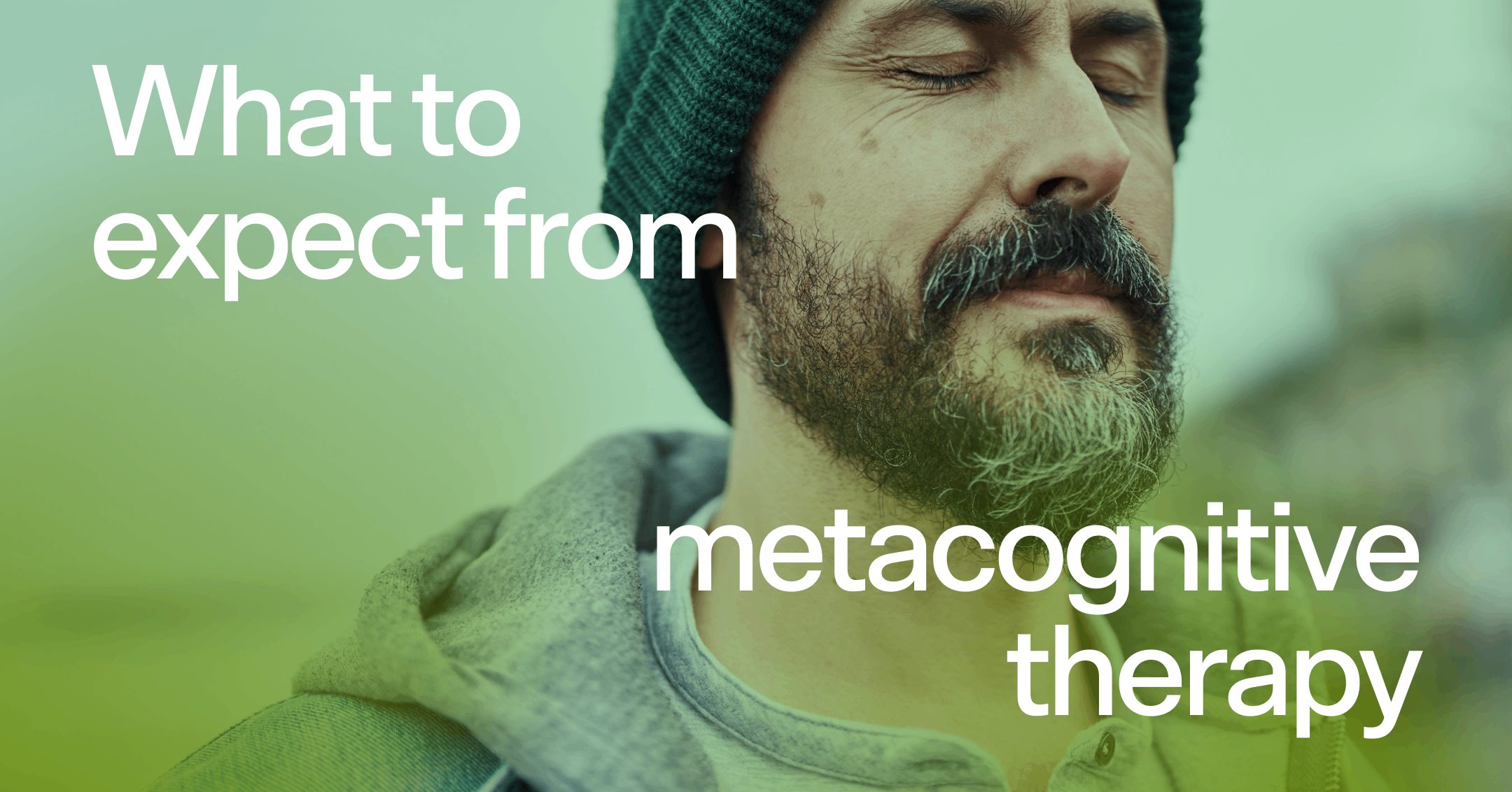 man practicing detached mindfulness with text 'What to expect from metacognitive therapy'
