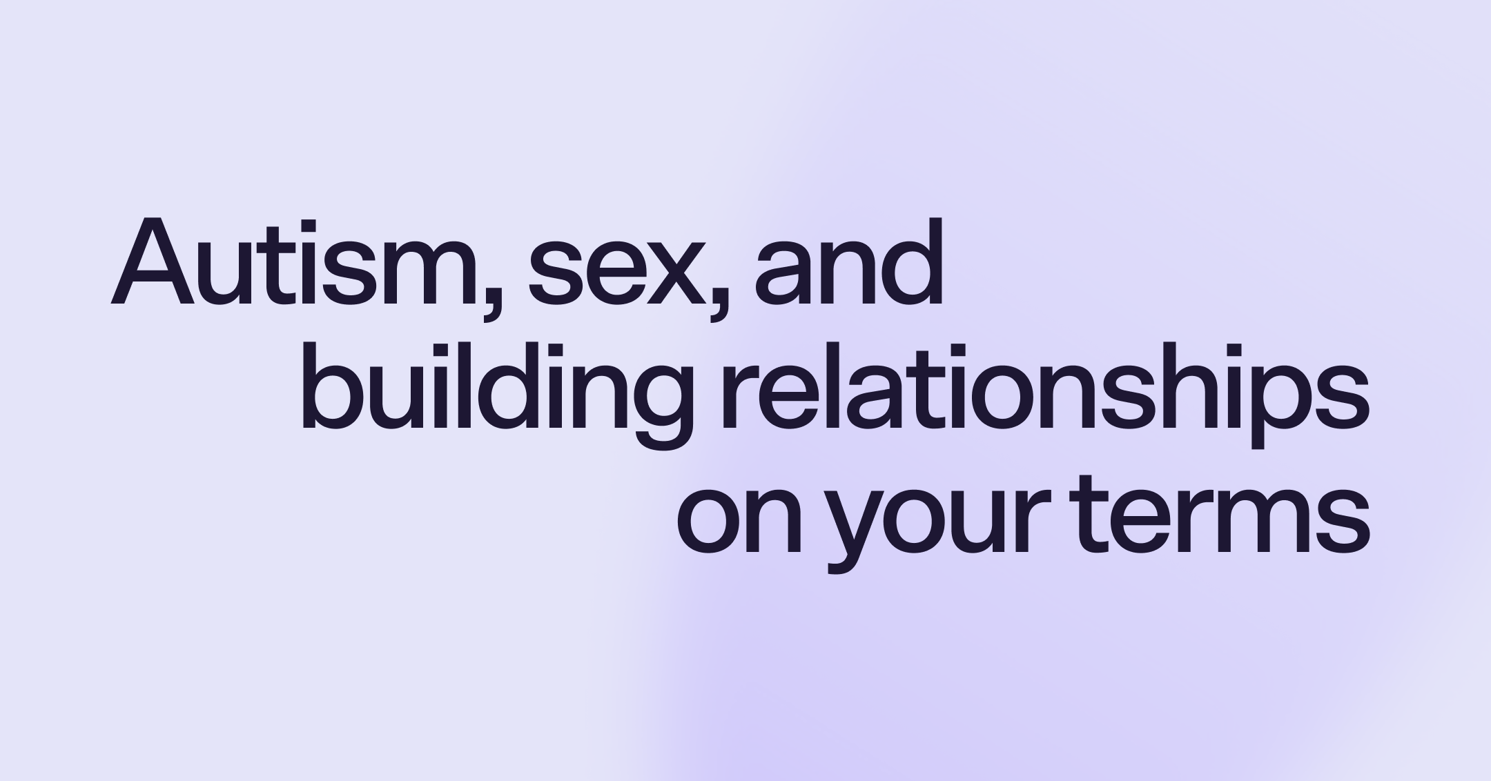 Autism, sex, and building relationships on your terms