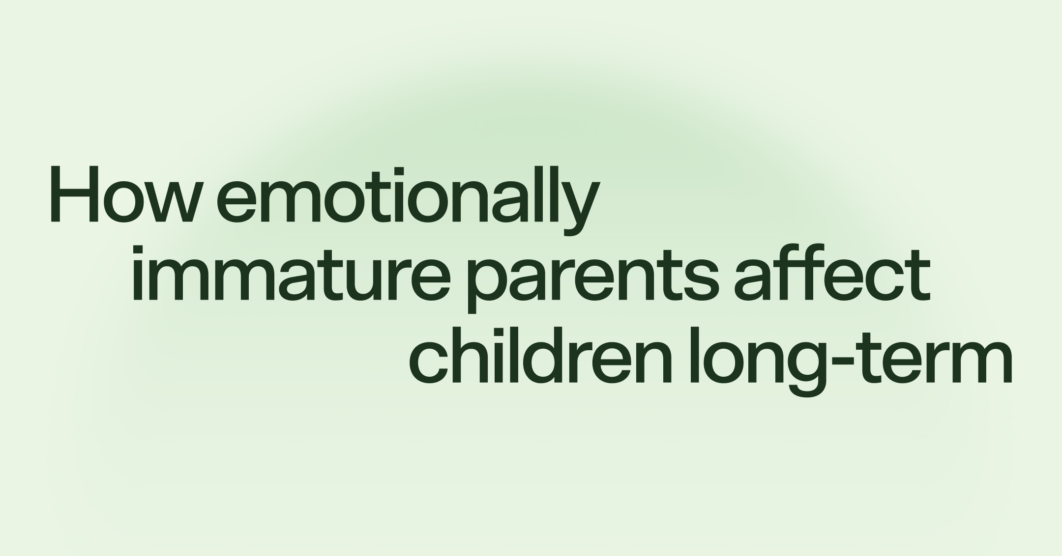 How emotionally immature parents affect children long-term