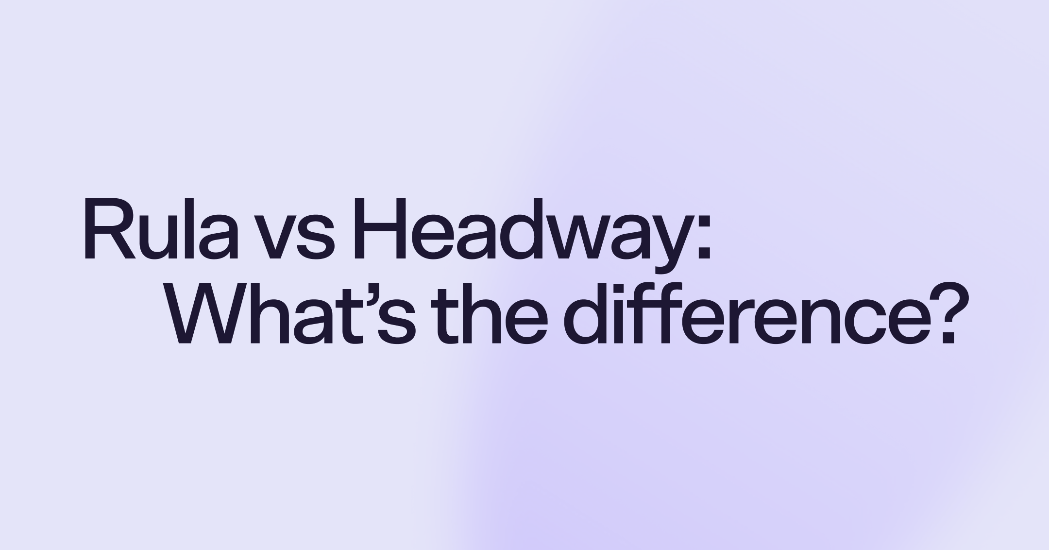 Rula vs Headway: What's the difference?