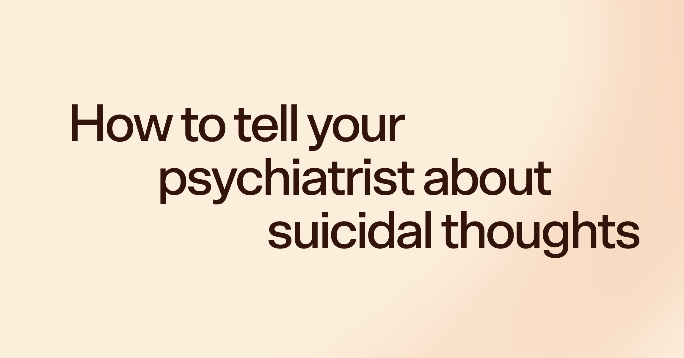 How to tell your psychiatrist about suicidal thoughts