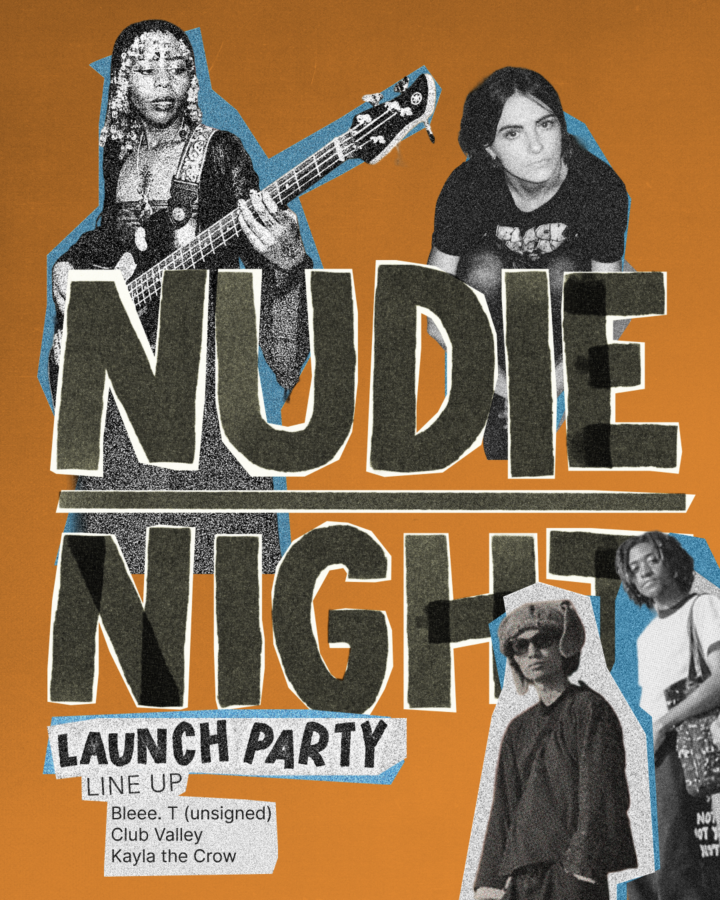 Collage-style poster for "Nudie Night" launch party featuring musicians, with lineup: Blee. T, Club Valley, Kayla the Crow, on orange background.
