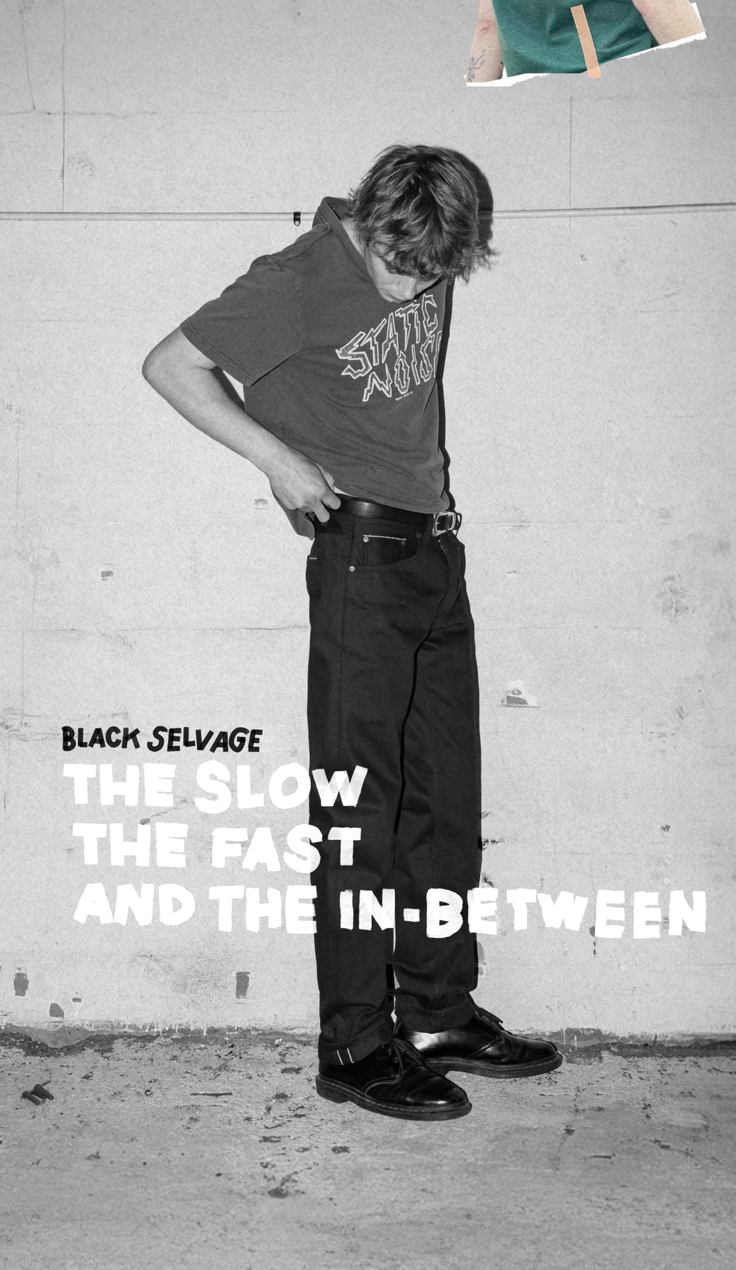 A person in casual clothing stands looking down in front of a wall with the text "Black Selvage: The Slow, The Fast, and The In-Between."