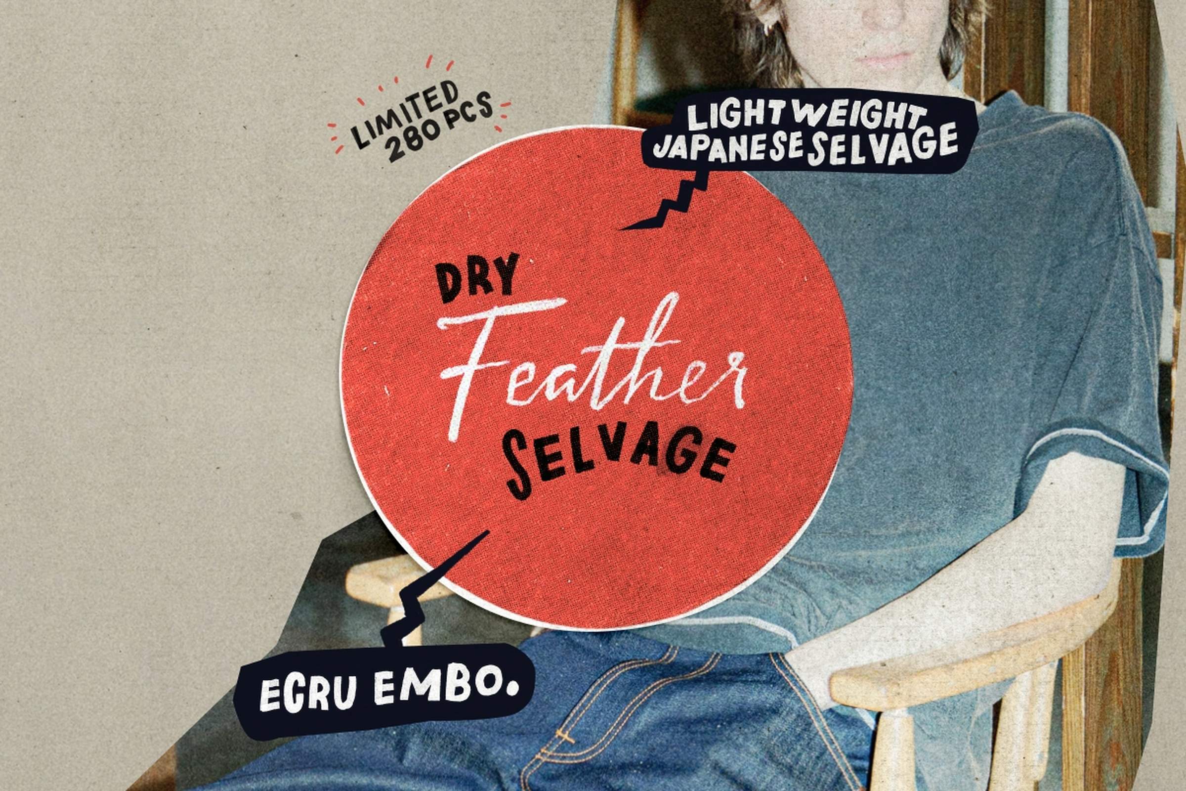Person sitting, wearing light blue jeans and a gray shirt. Text bubbles highlight "Dry Feather Selvage," "Light Weight Japanese Selvage," and "Ecru Embo."