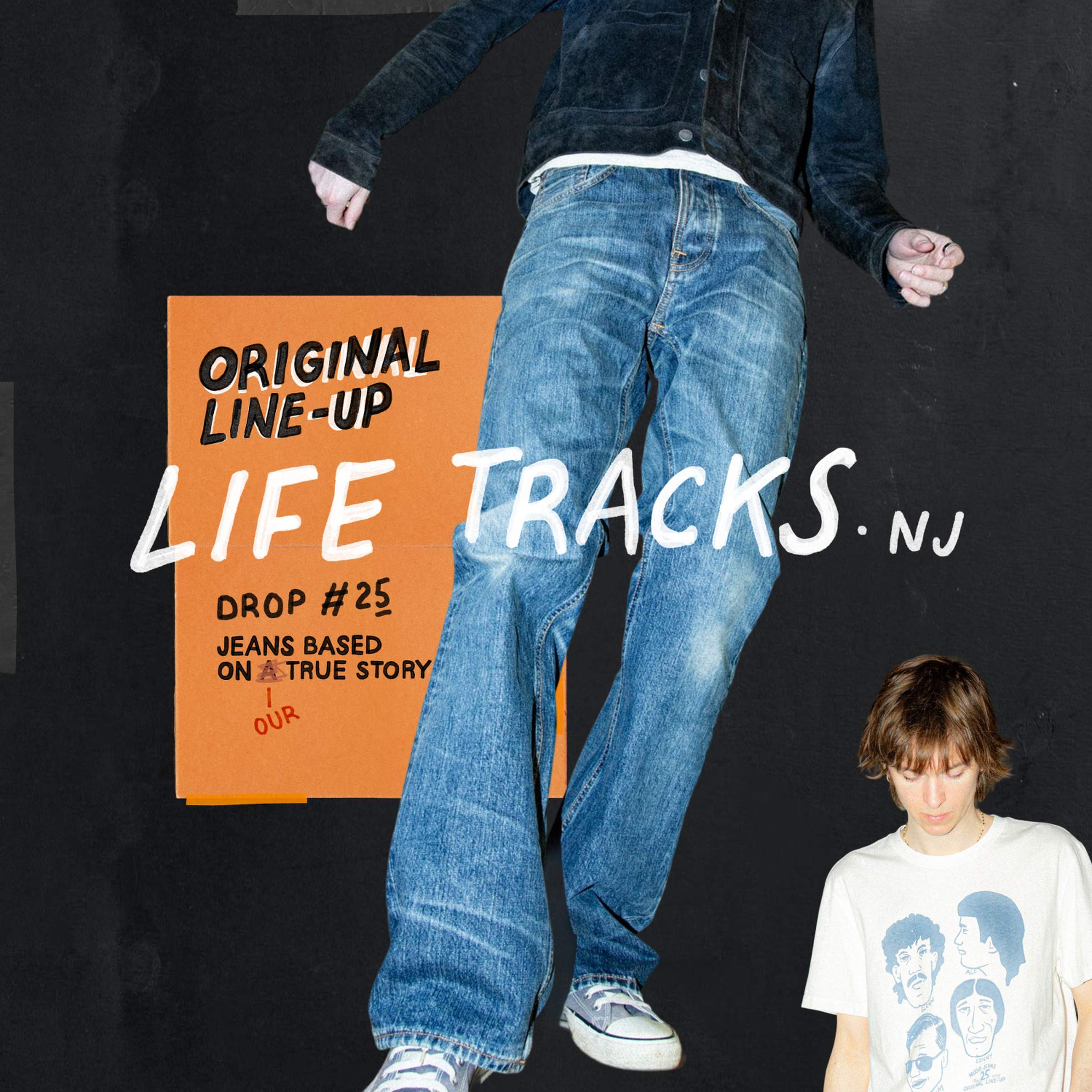 A person in wide-legged jeans and sneakers, overlaid text reads "Original Line-Up, Life Tracks NJ, Drop #25, Jeans Based On A True Story."