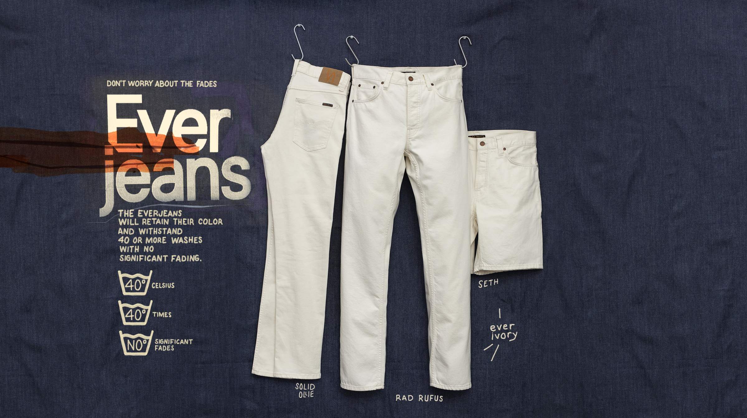 Nudie Jeans Everjeans in ivory, Solid Ollie, Rad Rufus, and Seth shorts on denim backdrop, "Don't worry about the fades".