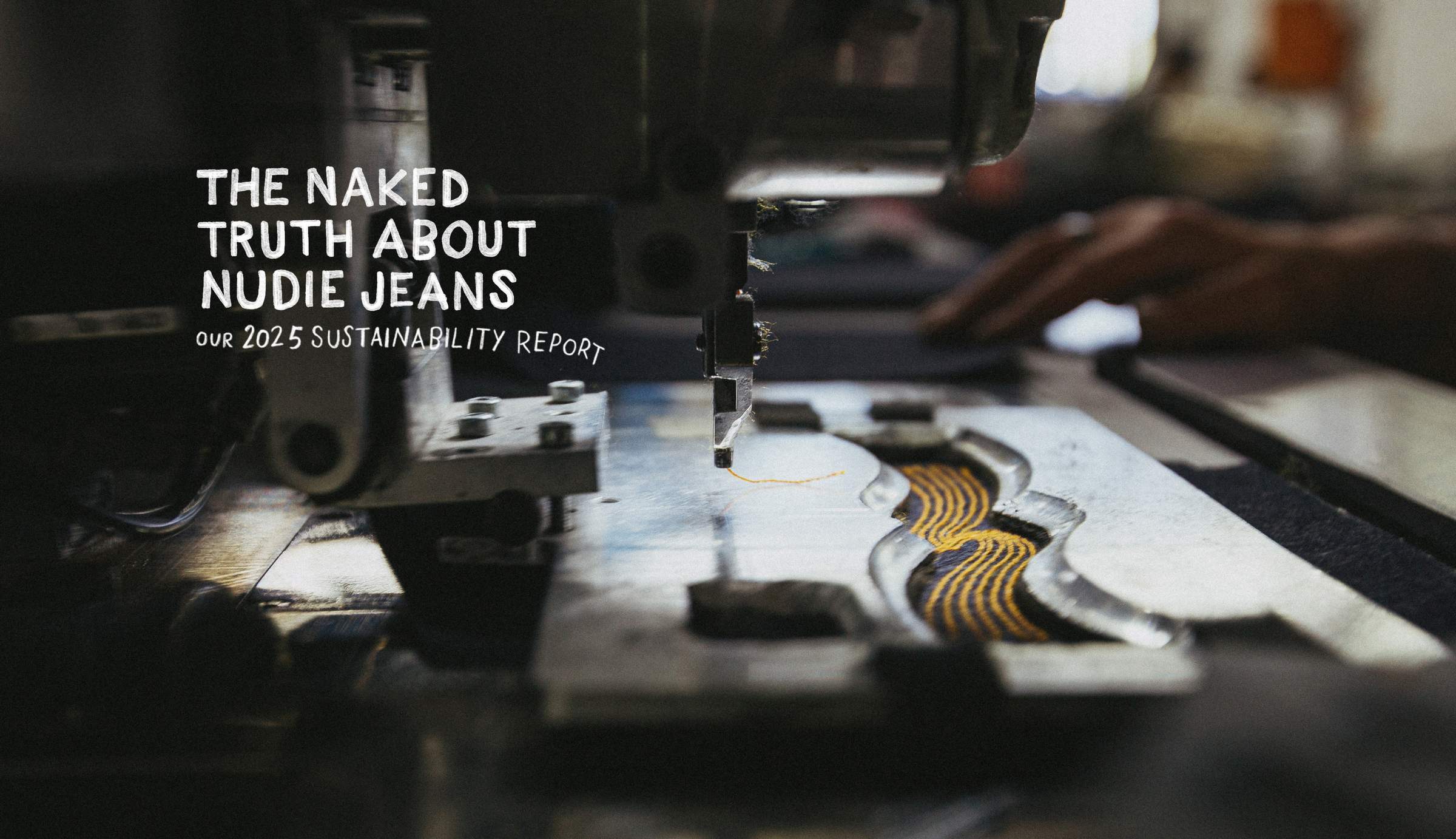 Close-up of a sewing machine stitching fabric, with text overlay: "The Naked Truth About Nudie Jeans: Our 2025 Sustainability Report."