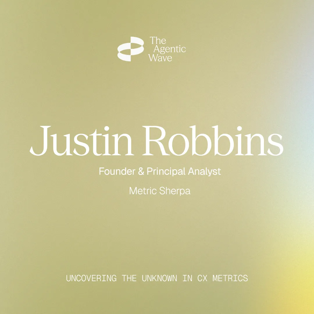Text on a gradient background: "Justin Robbins, Founder & Principal Analyst, Metric Sherpa. The Agentic Wave. Uncovering the Unknown in CX Metrics."