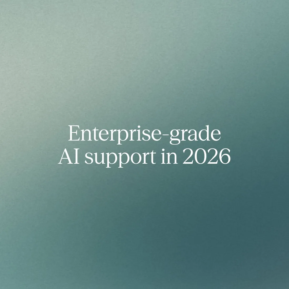Why 2026 is the year to adopt enterprise‑grade AI support