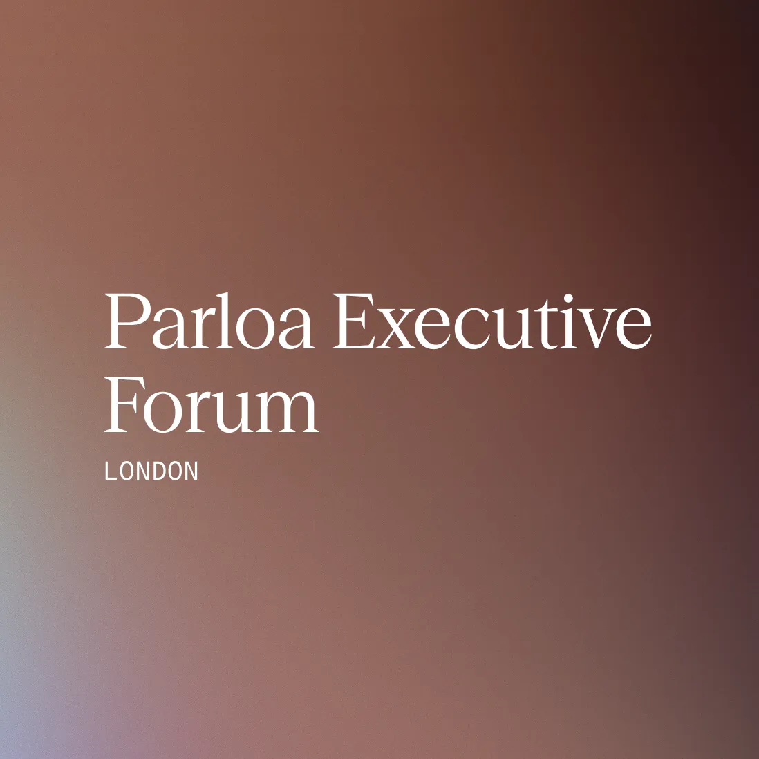 Text „Parloa Executive Forum London“ auf dunkelbraunem Farbverlauf