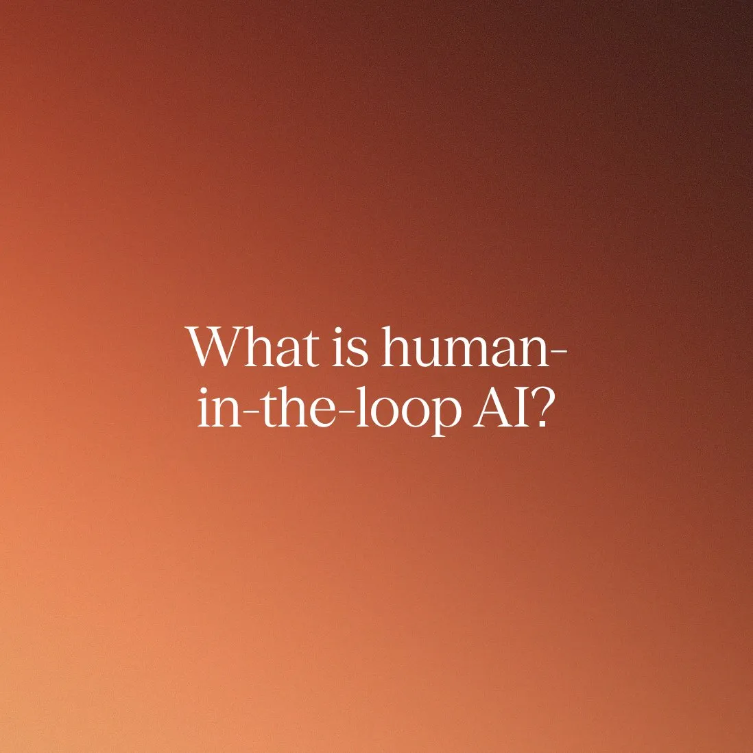 What is human-in-the-loop AI? Enterprise customer experience use cases and best practices