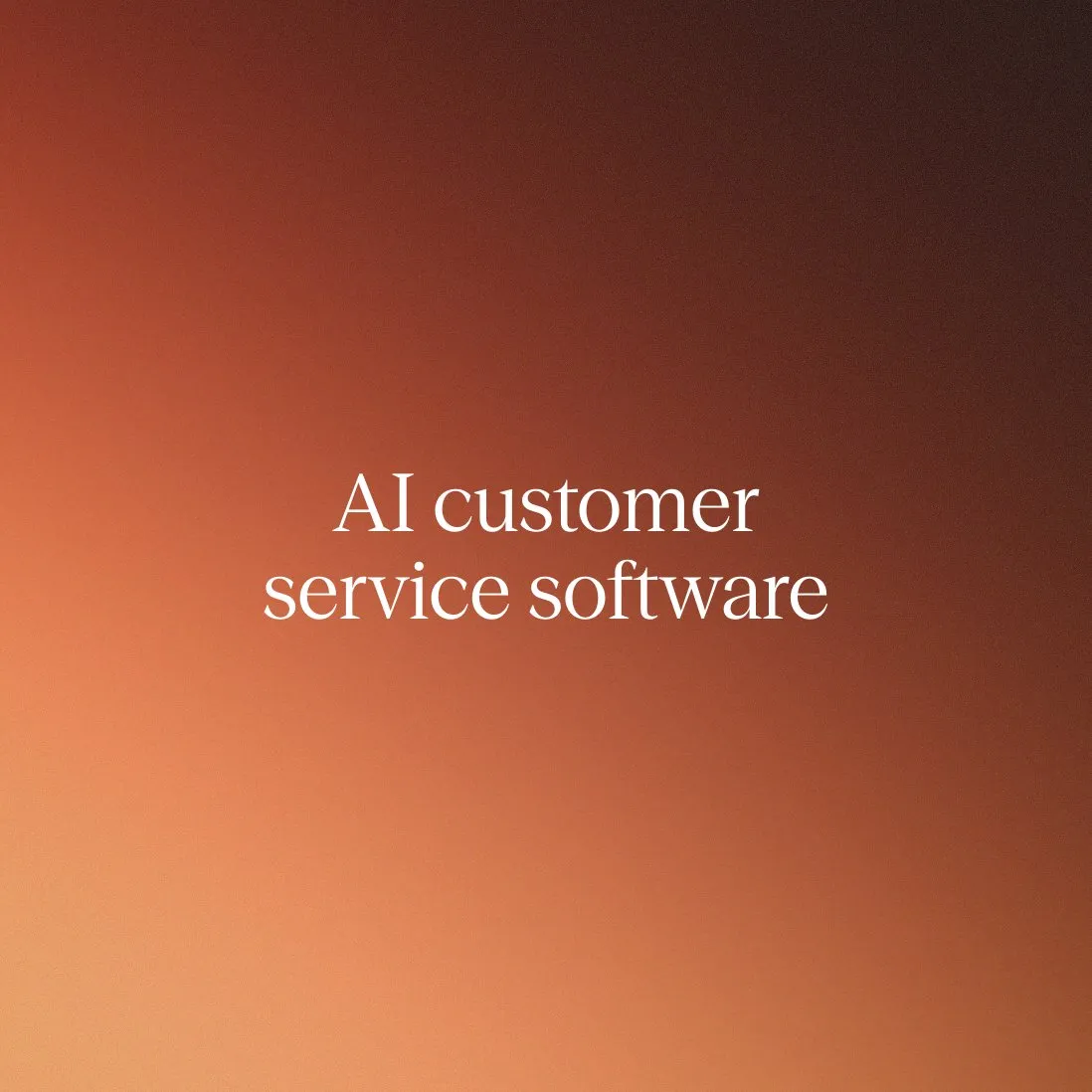 AI customer service software: How to choose the right solution for enterprise CX
