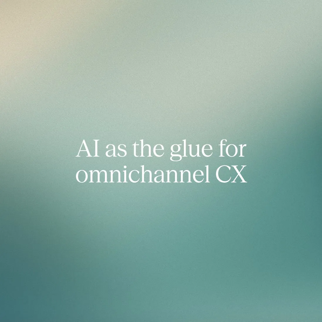 AI as the glue for omnichannel customer experience