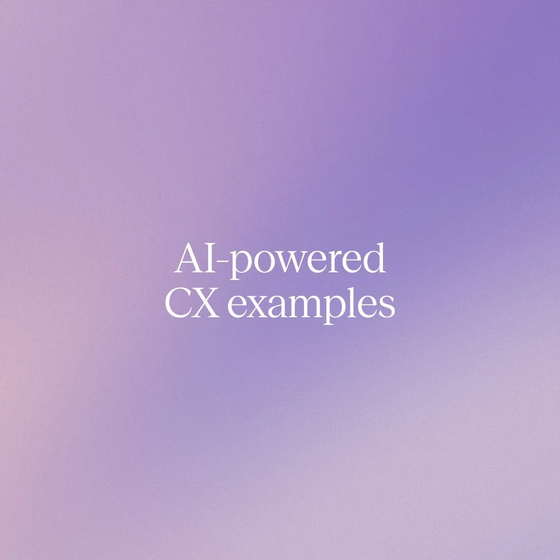AI-powered customer experience examples: Proven outcomes for CX leaders