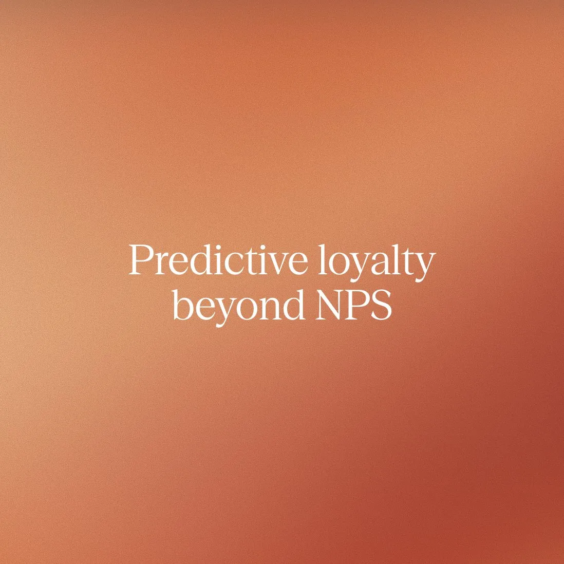Predictive loyalty: Moving beyond net promoter score (NPS)