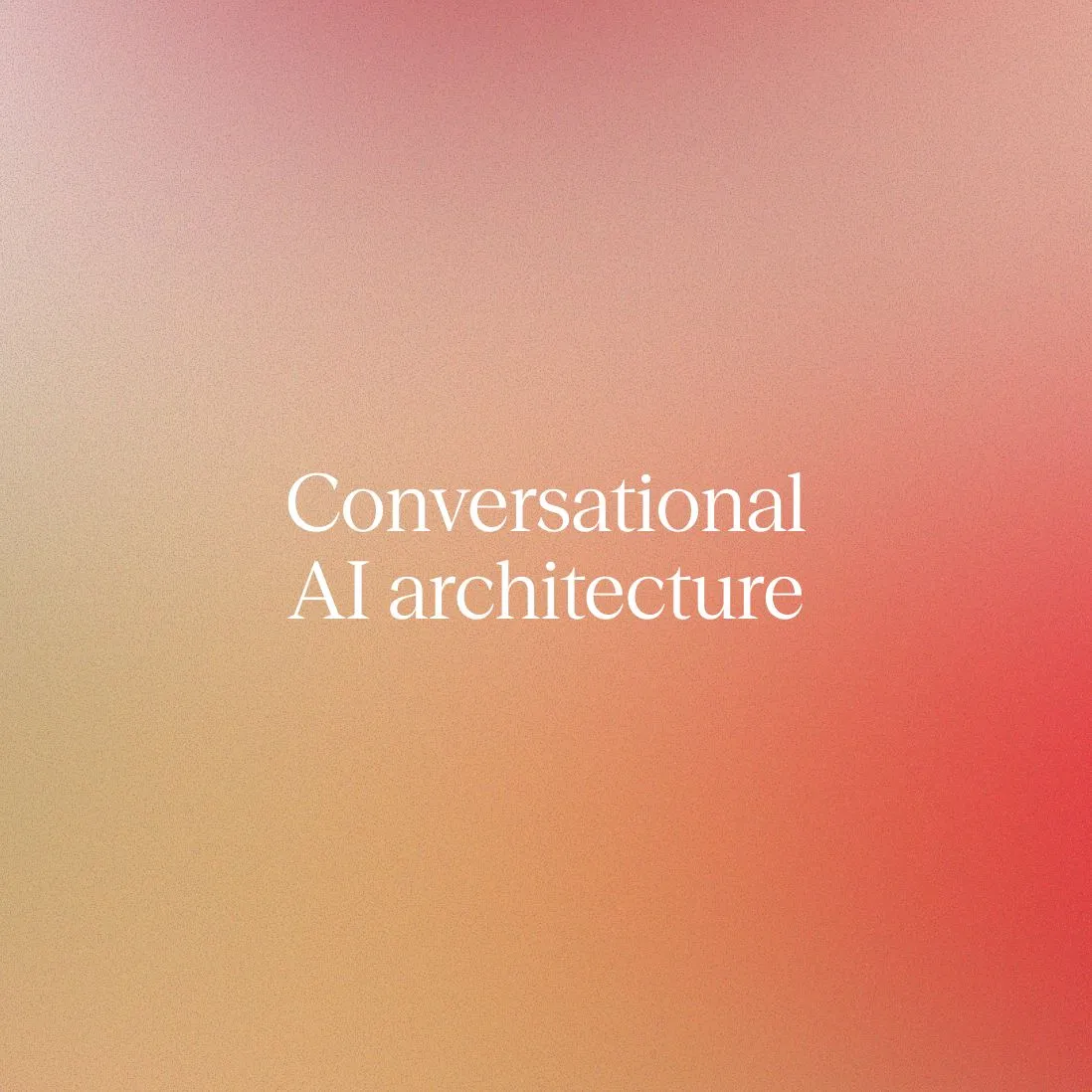 Conversational AI architecture: reference blueprint for enterprise CX