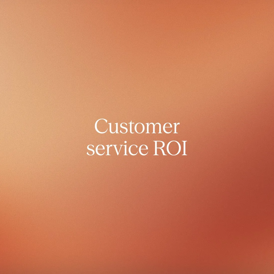 Customer service ROI: How to measure, prove, and improve it