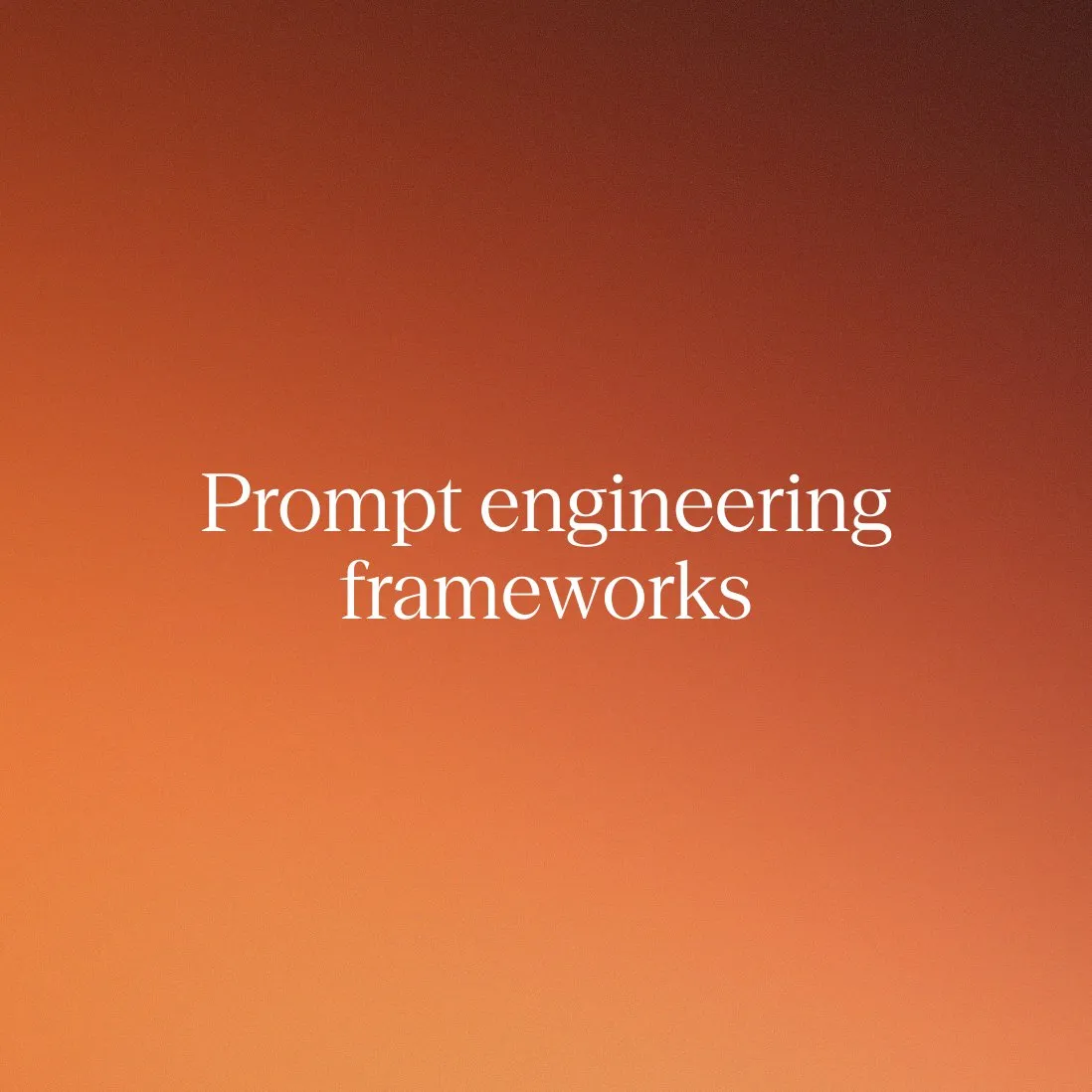 The complete guide to prompt engineering frameworks