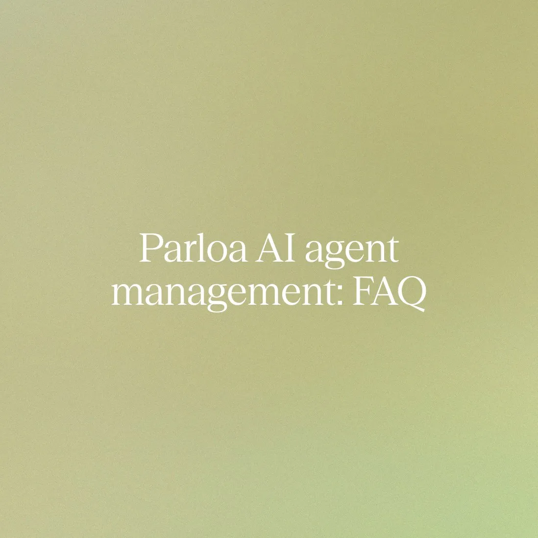 Parloa AI agent management platform: Enterprise FAQ for customer service and contact center leaders