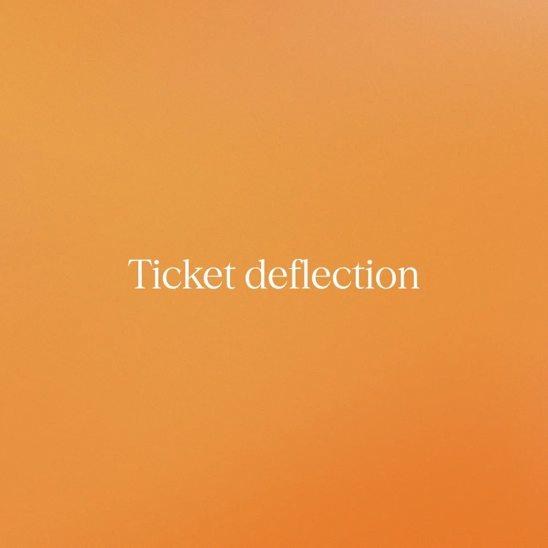 Ticket deflection: Strategies to reduce support tickets + improve CX