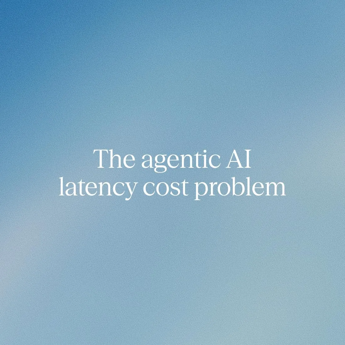 The agentic AI latency cost problem: Why slow responses are quietly costing you customers and revenue