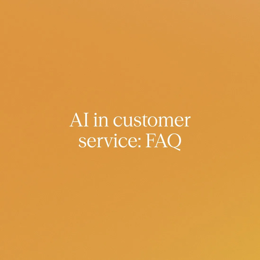 AI in customer service: Essential FAQ for modern contact 