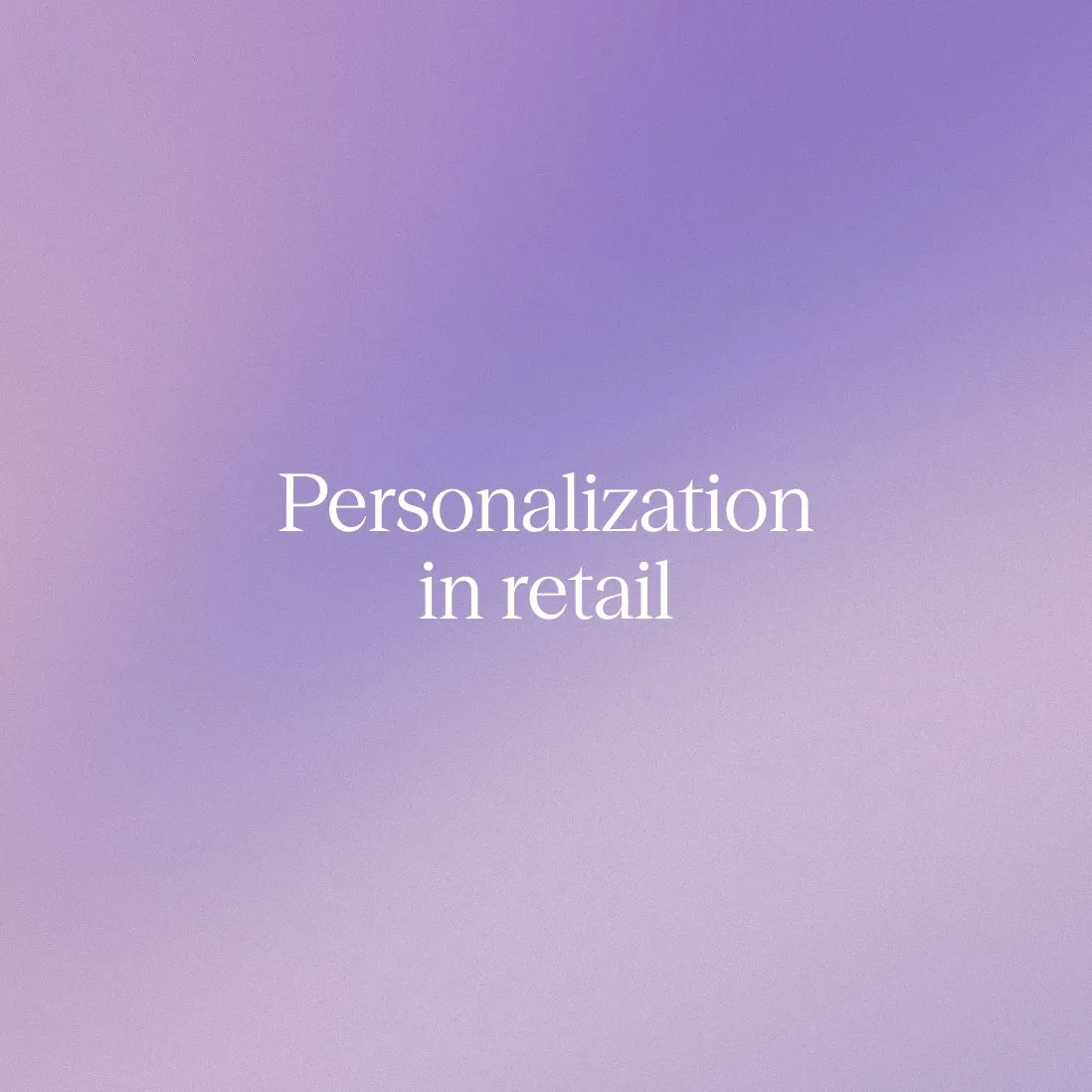 Personalization in retail: How leading brands do it at scale