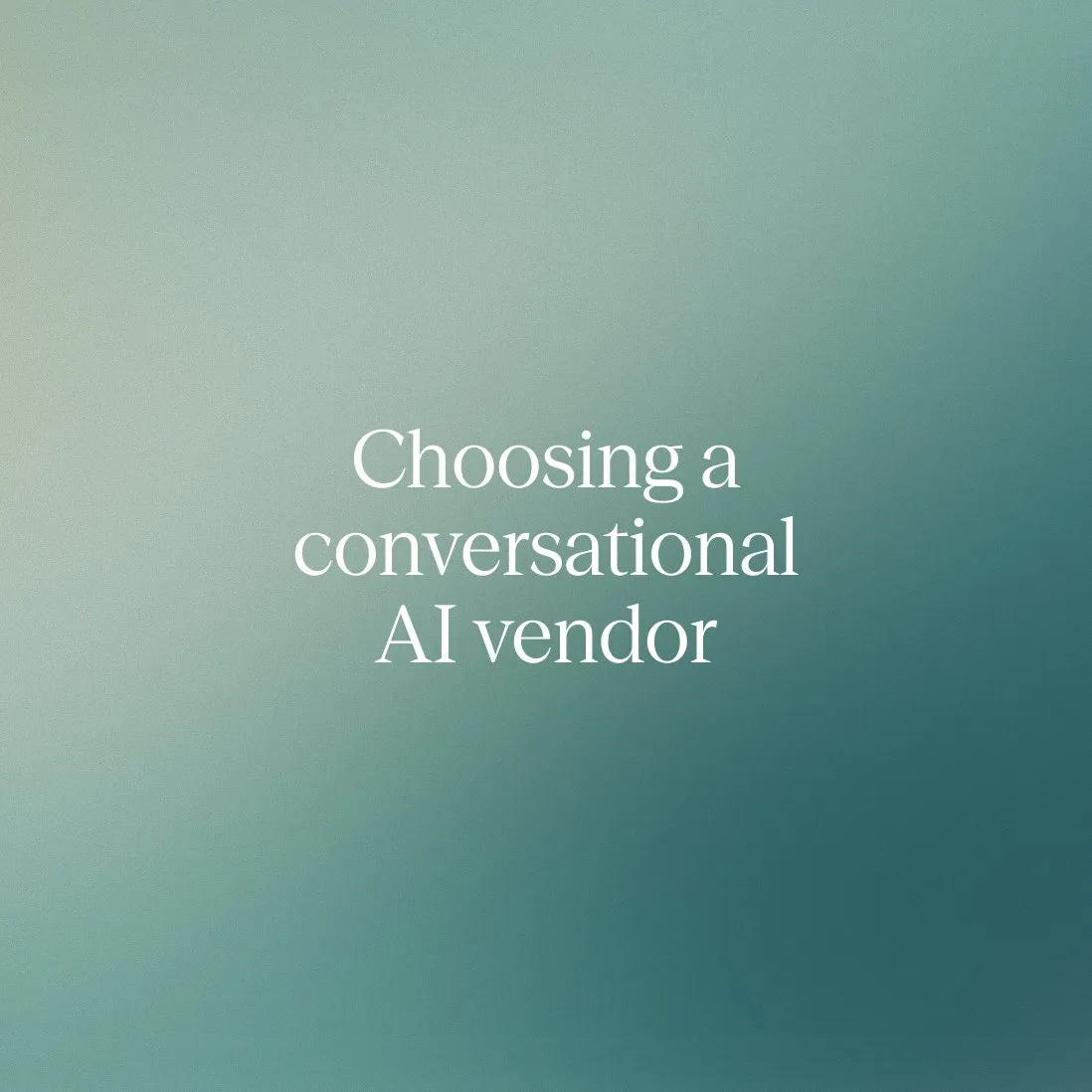 7 factors for choosing a conversational AI vendor for call centers