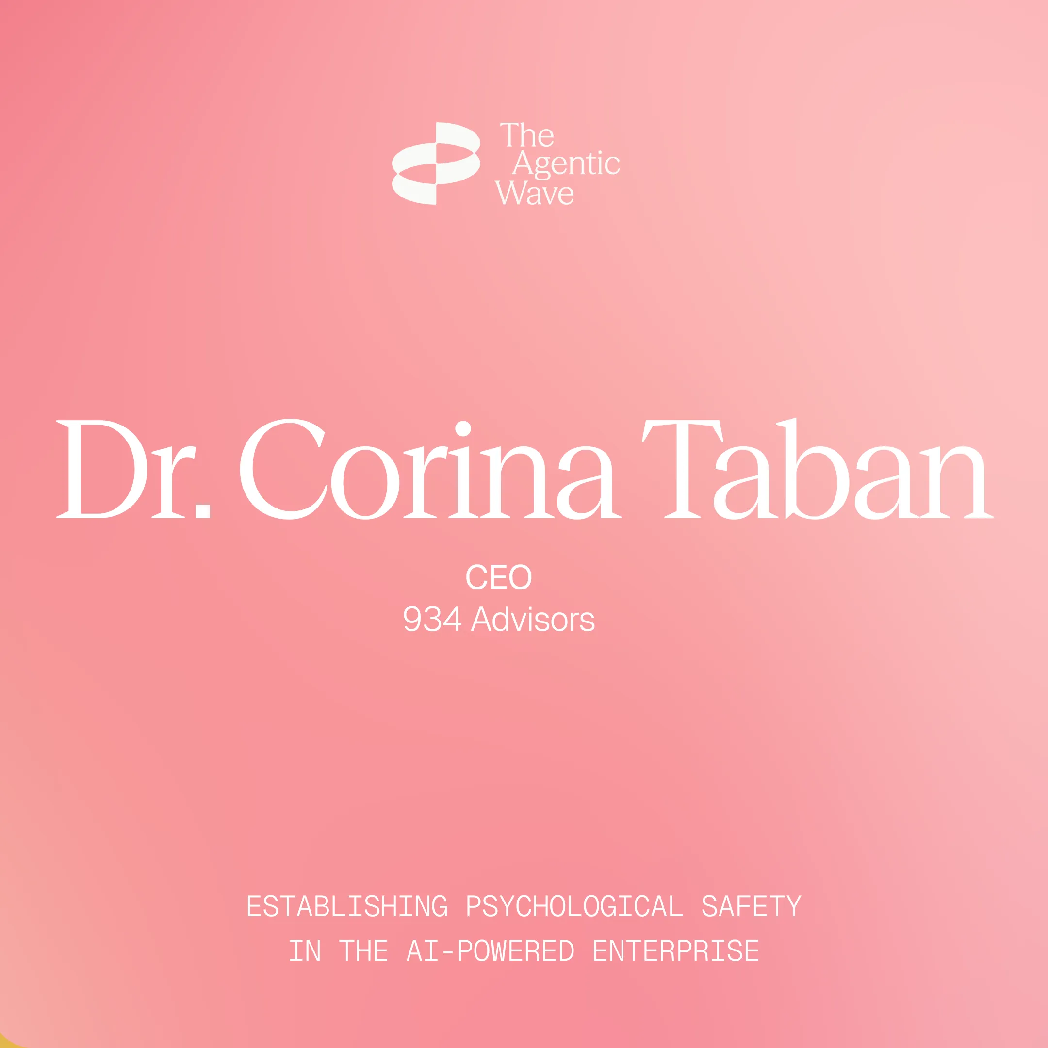 Text on pink background: "Dr. Corina Taban, CEO 934 Advisors." Title: "Establishing Psychological Safety in the AI-Powered Enterprise." Logo of The Agentic Wave.