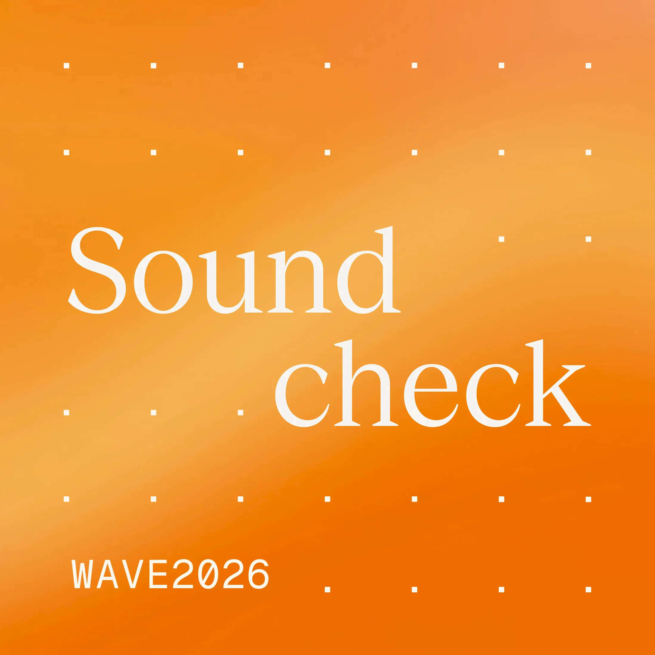 Text „Soundcheck – WAVE 2026“ auf orangefarbenem Farbverlauf mit Punktraster