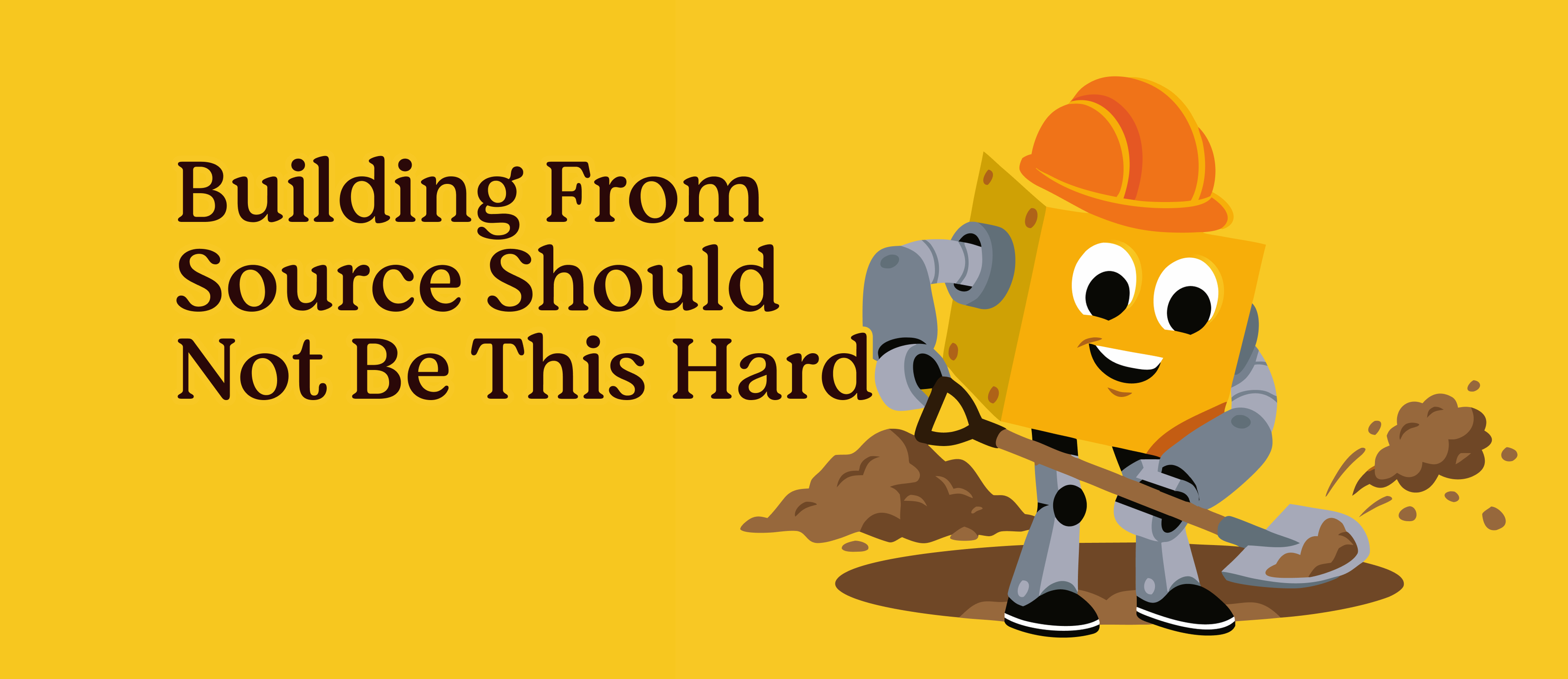 Cover image for Building From Source Shouldn't Be This Hard