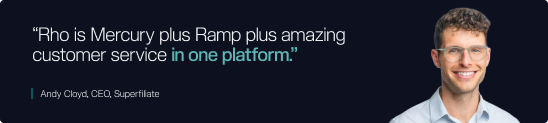 Superfiliate CEO quote on Rho vs Ramp: "Rho is Mercury lus Ramp plus amazing customer service in one platform."