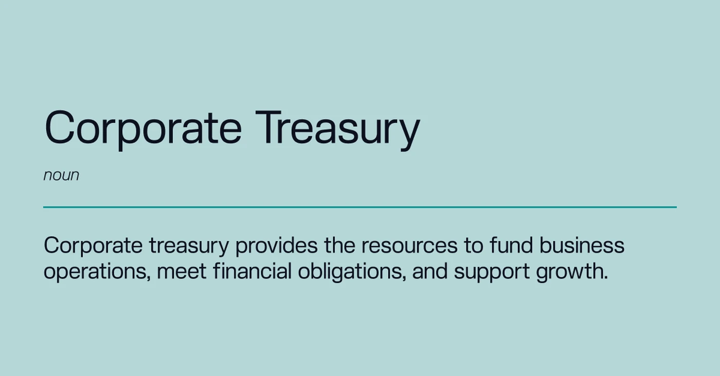 Corporate treasury provides the resources to fund business operations, meet financial obligations, and support growth. 