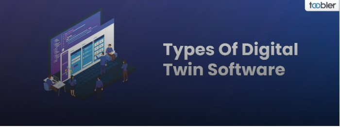Comprehensive Guide to Types of Digital Twin Software | Toobler