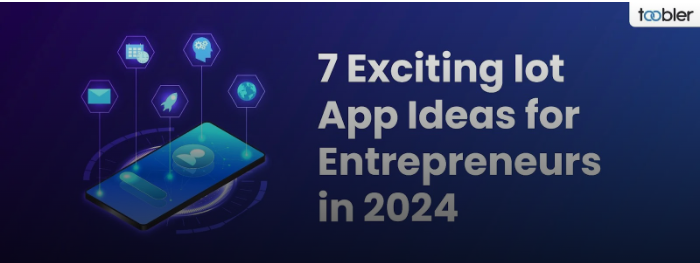IoT App Ideas for Entrepreneurs 2024 | Toobler Blog