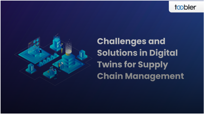 Challenges & Solutions in Supply Chain Digital Twin