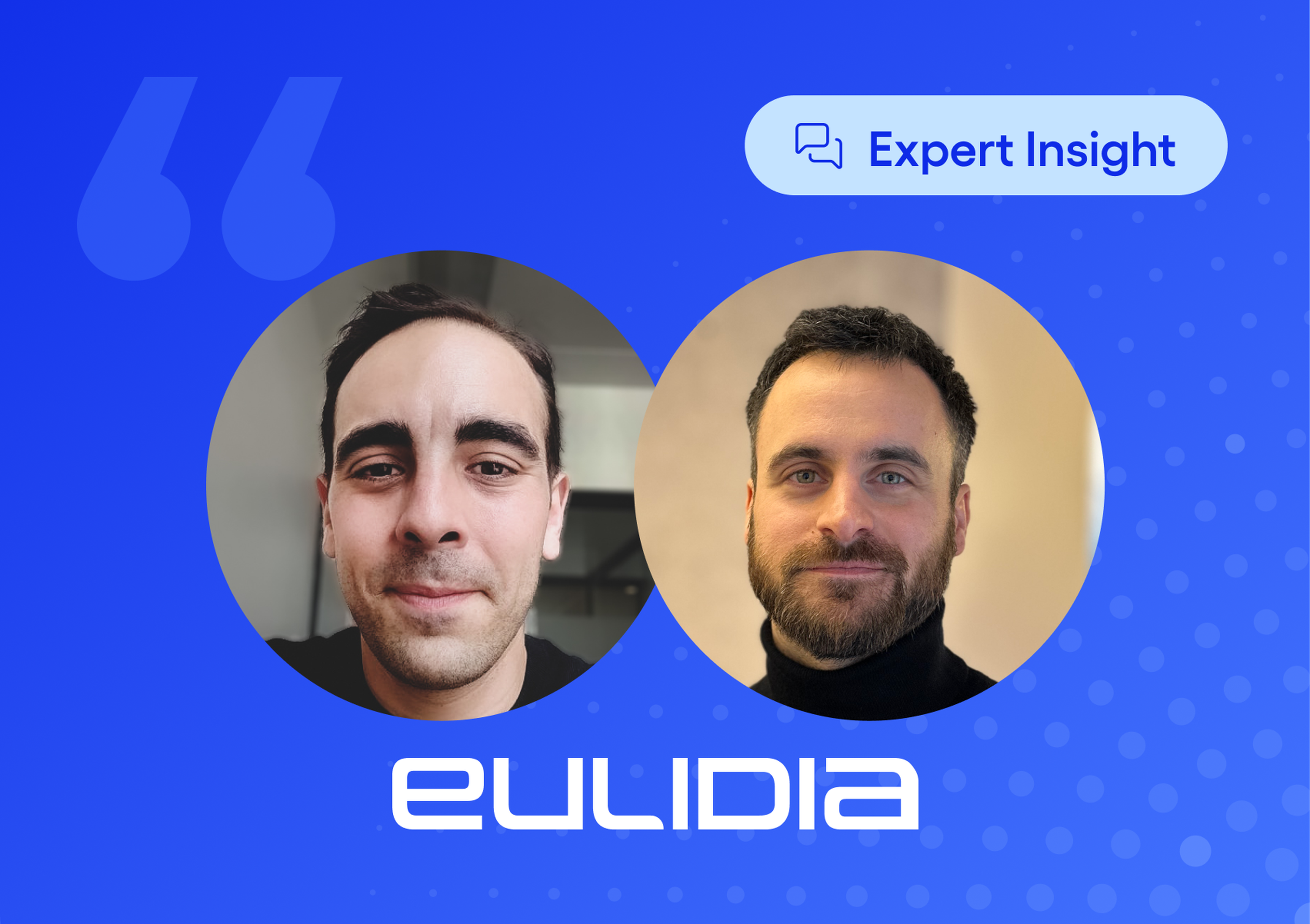A picture of Benjamin L Hyver Chief Data Science Officer and Guillaume Jaeger Director of Consulting and Transformation at Eulidia This picture is showcasing the presence of quotes and experts insights within the article