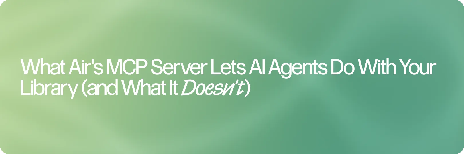 What Air's MCP Server Lets AI Agents Do With Your Library (and What It Doesn't)