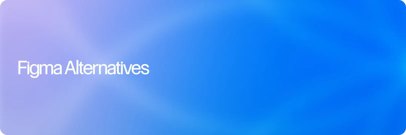 Best Figma Alternatives for Design and Creative Teams in 2026