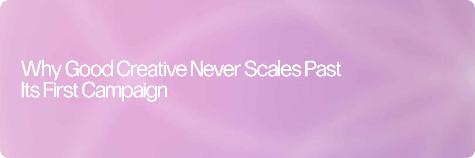 Used Once, Then Left in the Folder: Why Good Creative Never Scales Past Its First Campaign