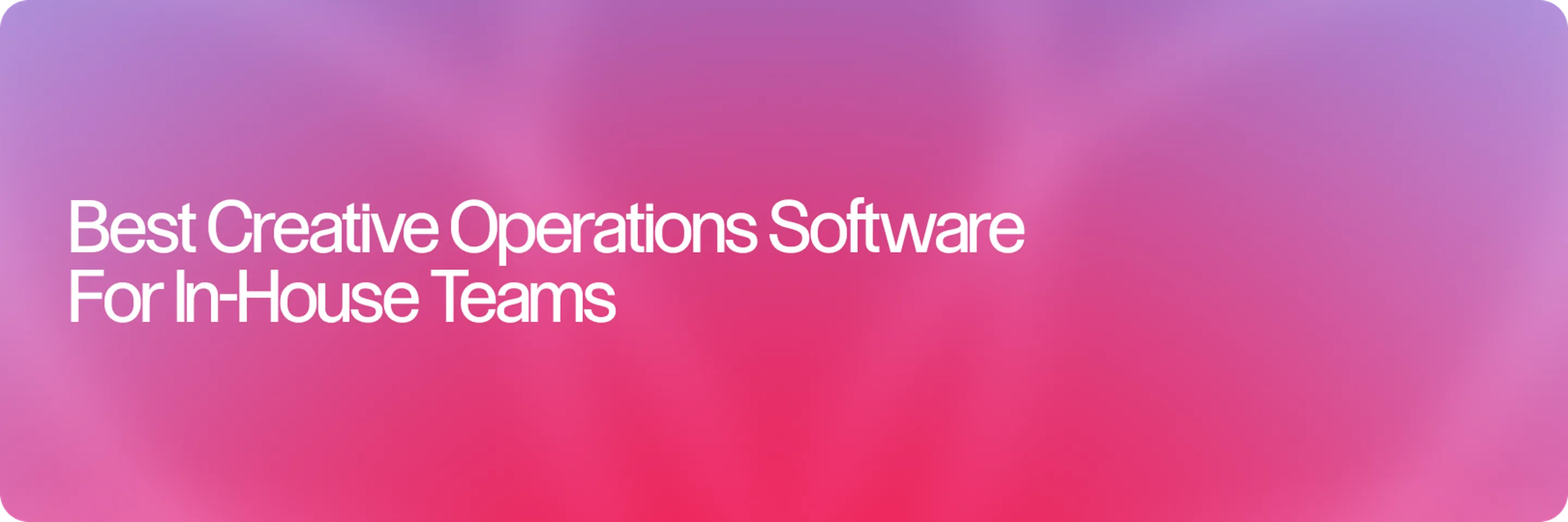 Best Creative Operations Software for In-House Teams (2026)