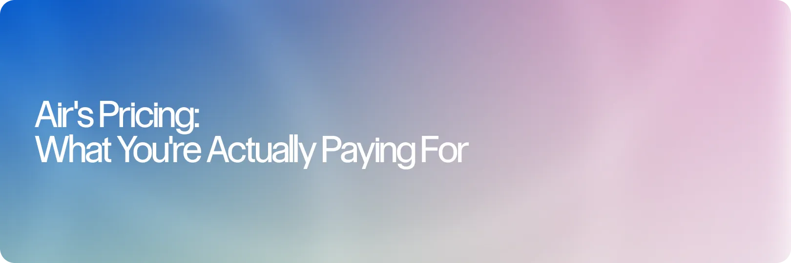 Air's Pricing: What You're Actually Paying For