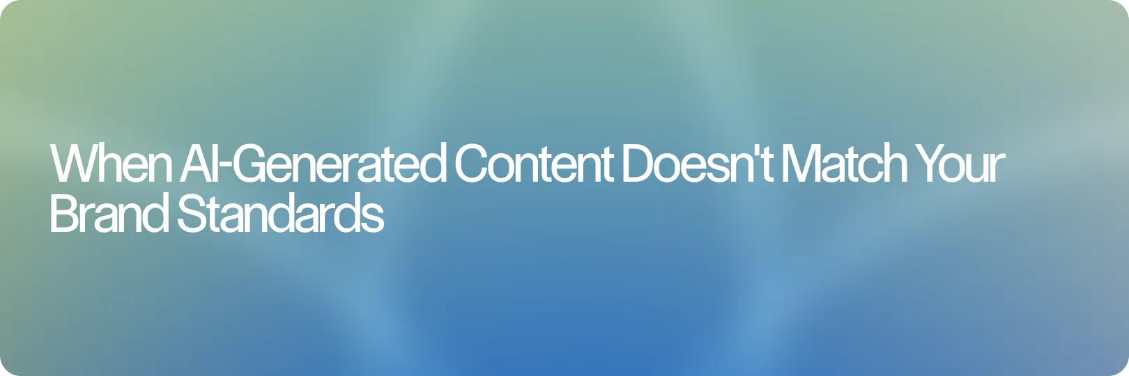 When AI-Generated Content Doesn't Match Your Brand Standards