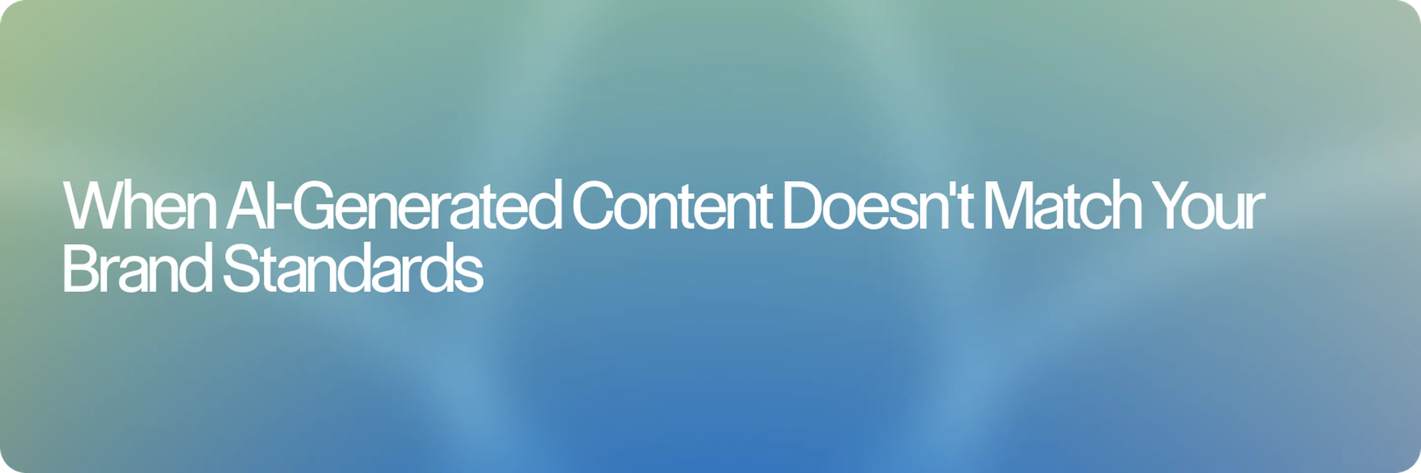 When AI-Generated Content Doesn't Match Your Brand Standards