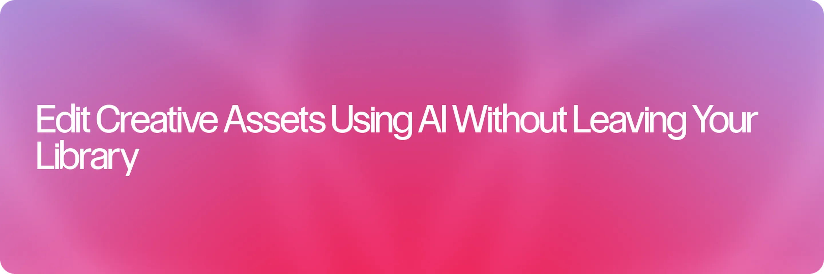 Edit Creative Assets Using AI Without Leaving Your Library