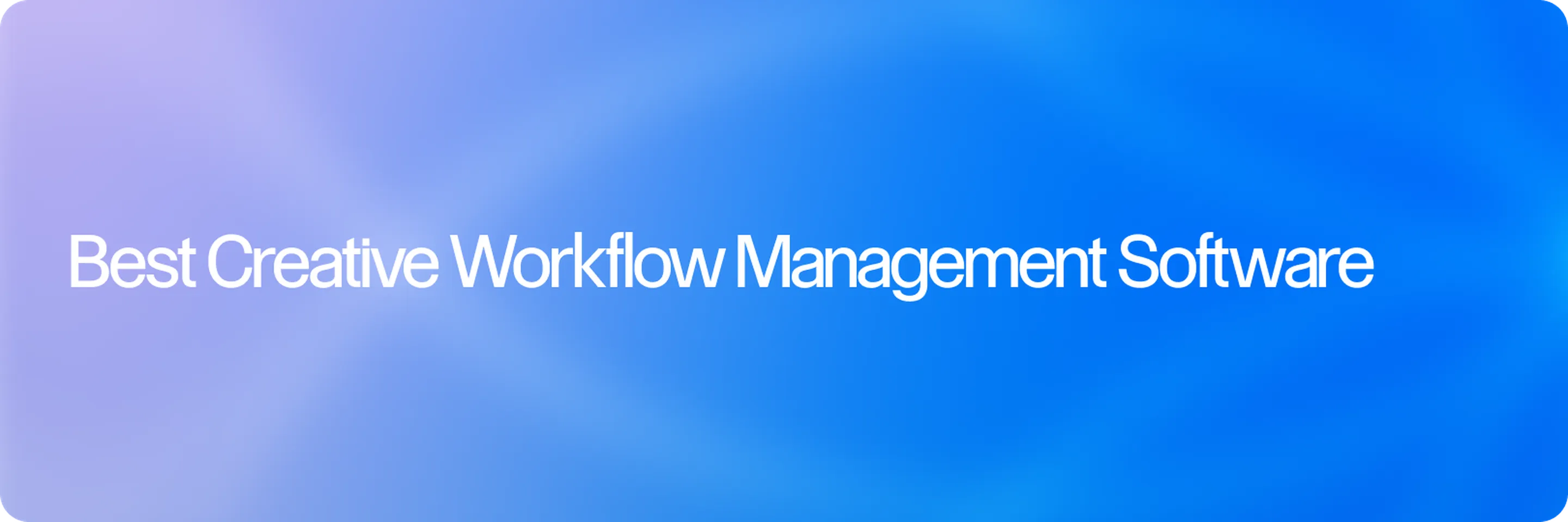 Best Creative Workflow Management Software in 2026