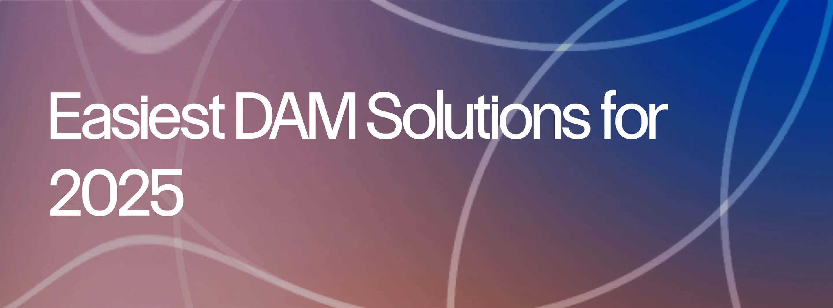 2025’s Easiest DAM Solutions for Seamless Creative Team Onboarding