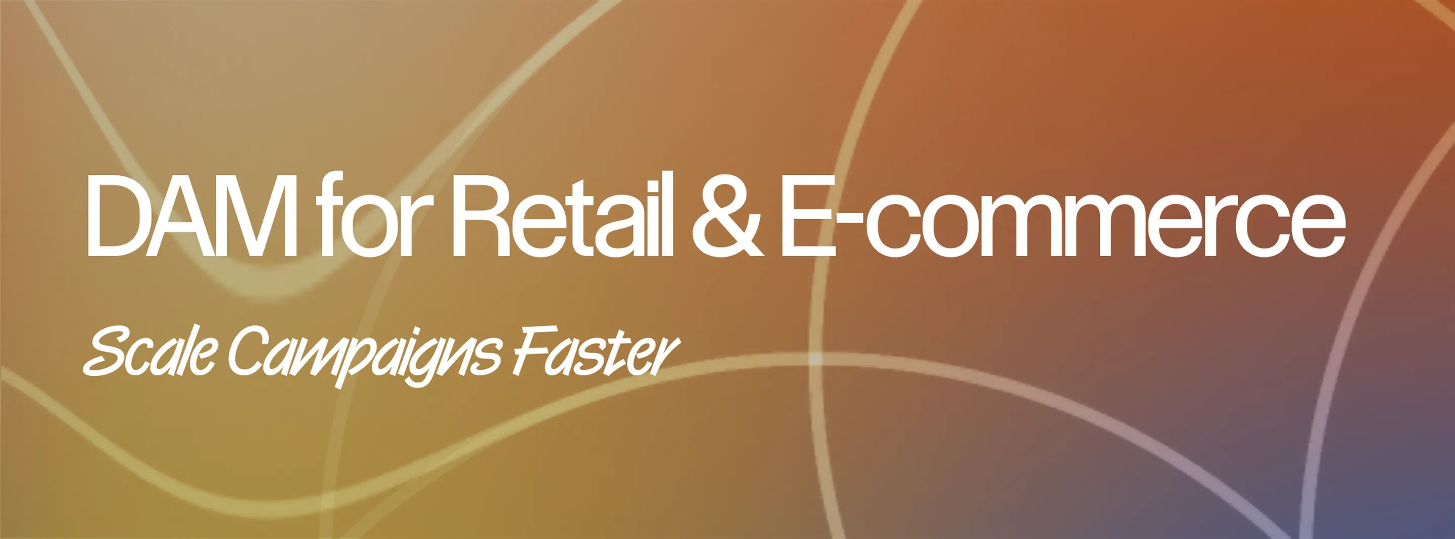 How Retail and E-Commerce Brands Scale Creative Campaigns with DAM