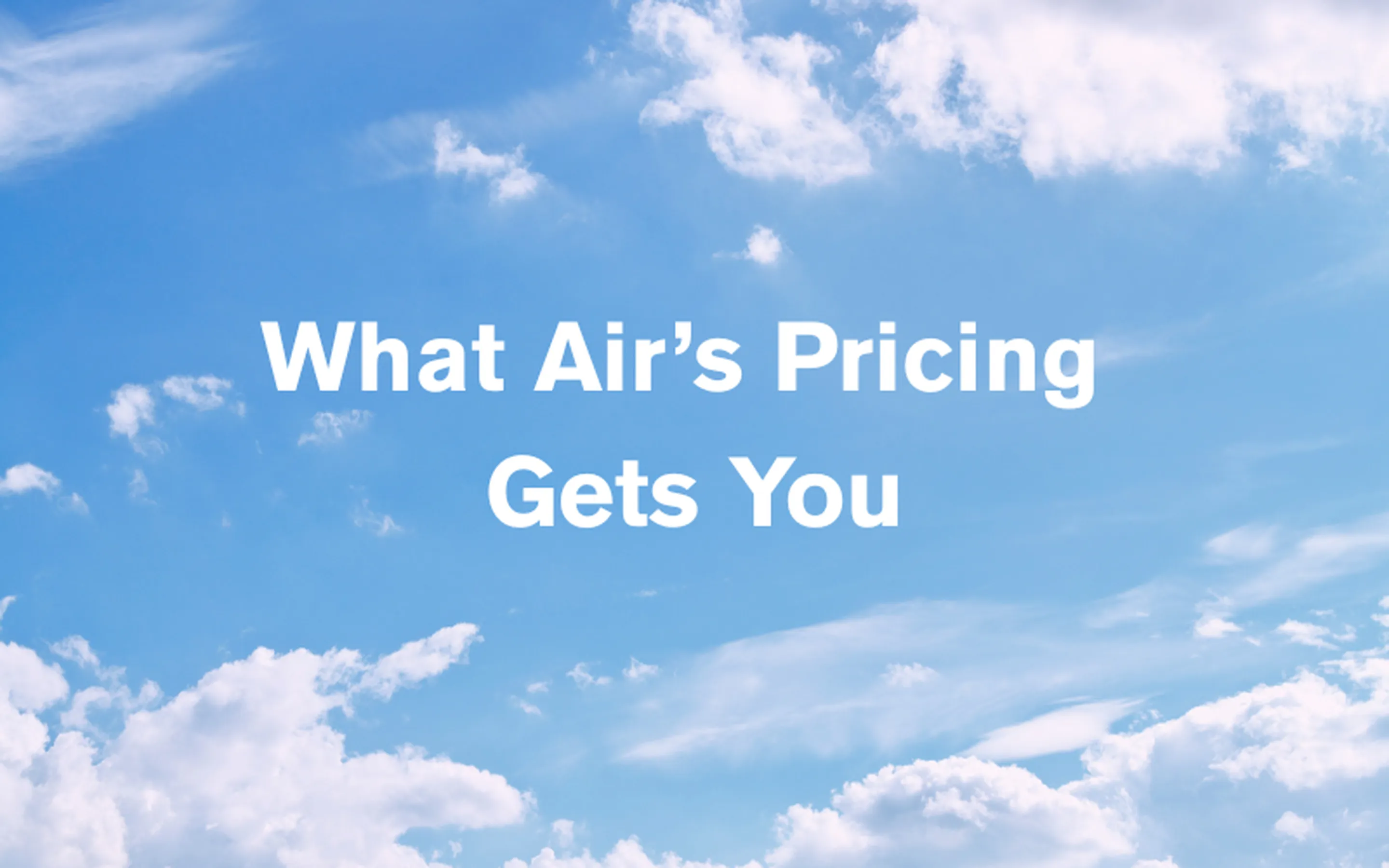 Air's Pricing: What You're Actually Paying For